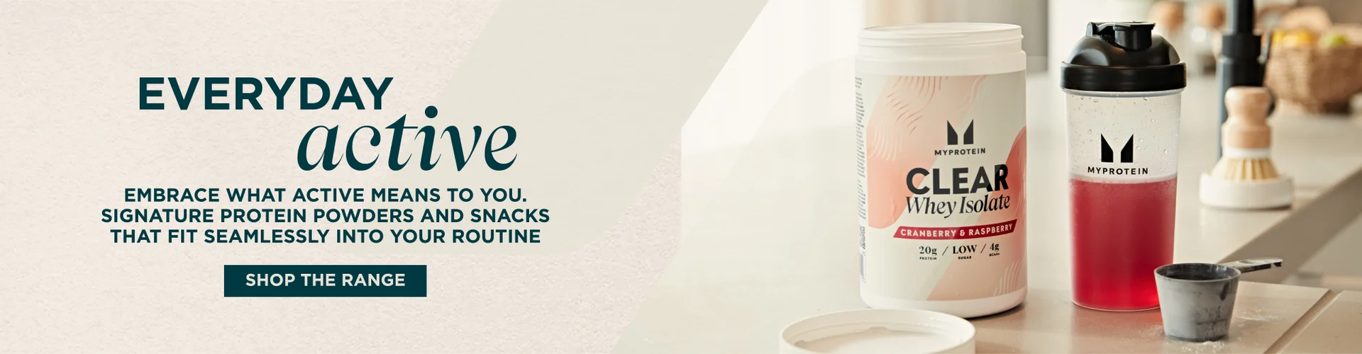Everyday active. Embrace what active means to you. Signature protein powders and snacks that fit seamlessly into your routine. Shop the range.